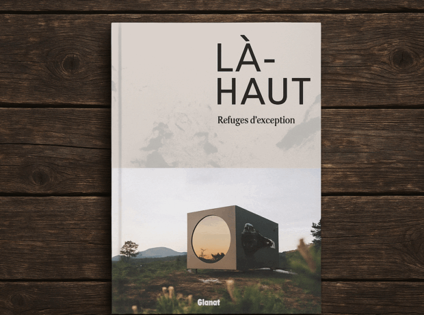 Là-haut, ces refuges d’exception !