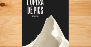 L’Opéra de pics : Samivel, l’œil visionnaire de la montagne