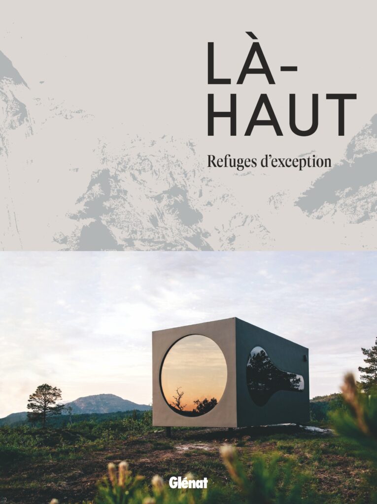 Là-haut, ces refuges d’exception !